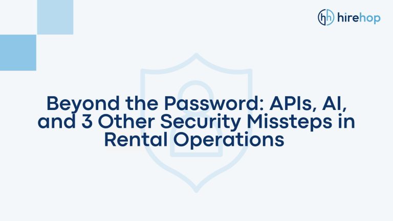 Beyond the Password APIs, AI, and 3 Other Security Missteps in Rental Ops | Hirehop
