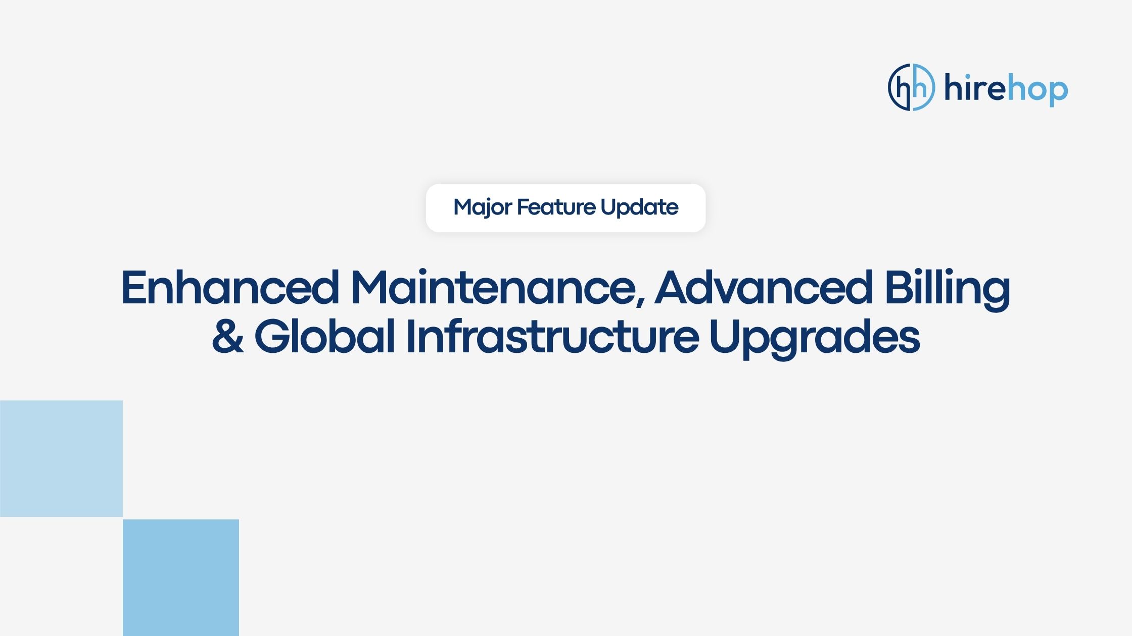 Major Feature Update Enhanced Maintenance, Advanced Billing & Global Infrastructure Upgrades | Hirehop